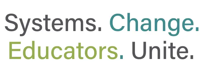 Systems. Change. Educators. Unite.
